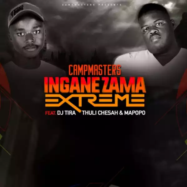 CampMasters - Izingane Zama Extreme ft. DJ Tira, Thuli Chesah & Mapopo